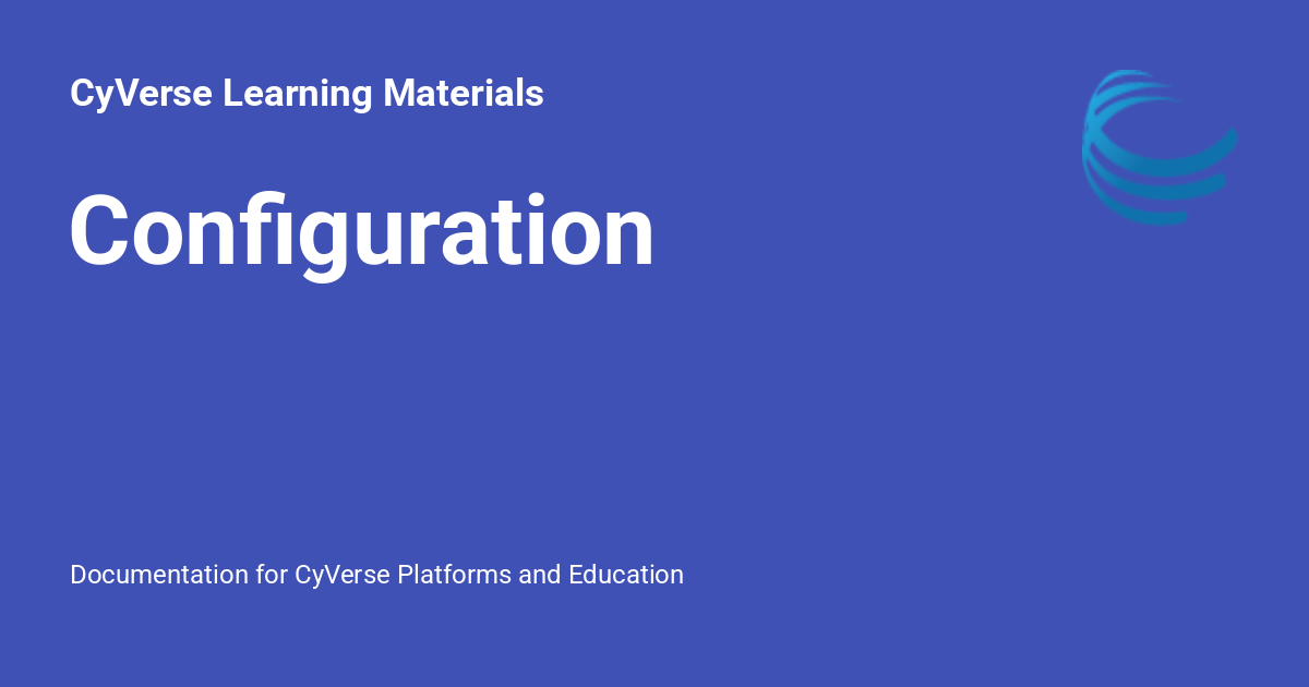 Configuration - CyVerse Learning Materials